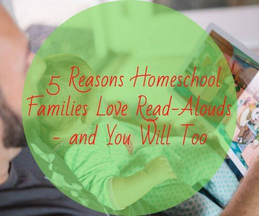 5 Reasons Homeschool Families Love Read-Alouds, and You Will Too